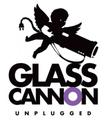 Glass Cannon Unplugged